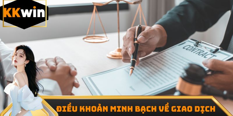 Điều khoản điều kiện KKwin minh bạch về giao dịch