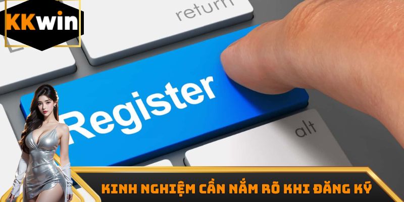 Kinh nghiệm cần nắm rõ khi đăng ký