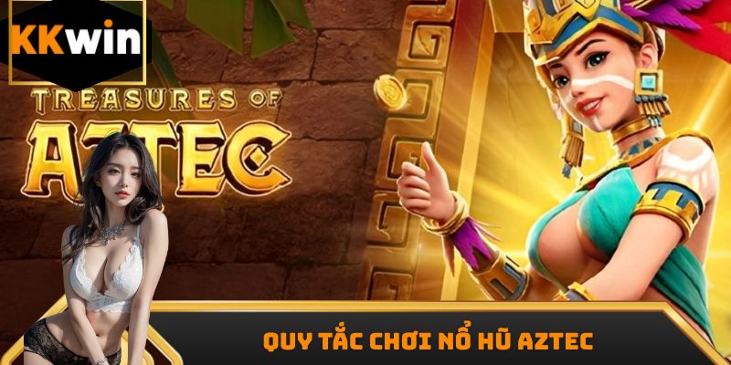 Quy tắc chơi nổ hũ Aztec