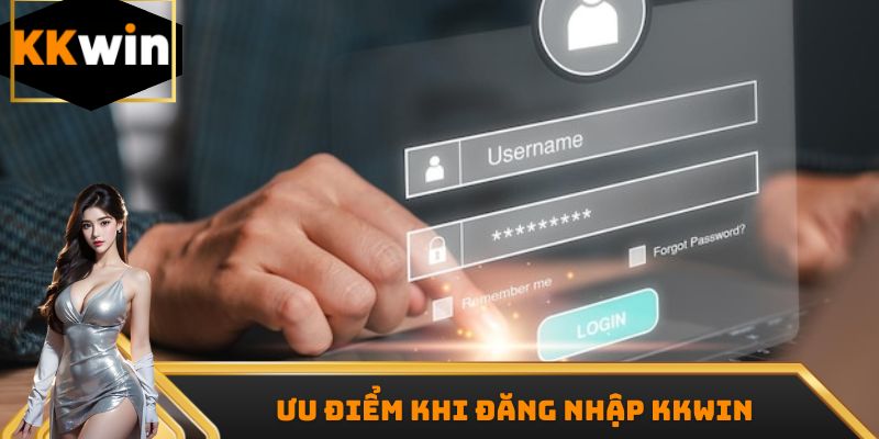 Ưu điểm khi đăng nhập Kkwin